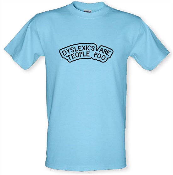 Dyslexics Are Teople Poo t-shirts